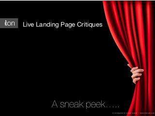 Live Landing Page Critiques

A sneak peek…..
© i-on interactive, inc. All rights reserved

• www.ioninteractive.com

 