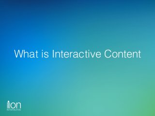 What is Interactive Content
 