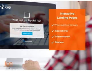 Wide variety of formats 
Educational 
Differentiated 
Modern
Interactive  
Landing Pages
 