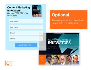 Optional
The anti-gate — an optional call  
to action to complete a form.
Content Marketing  
Innovators
Get your FREE PDF...