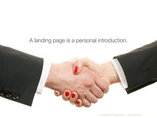 © i-on interactive, inc. All rights reserved • www.ioninteractive.com
A landing page is a personal introduction.
 