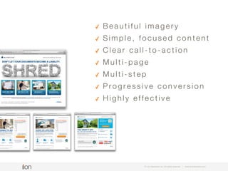 © i-on interactive, inc. All rights reserved • www.ioninteractive.com
Low risk method to learn
• Agile experiences
• Reusable, disposable
• Test & learn capability
• Low investment
• Low risk
 