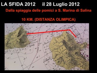 Dalla spiaggia delle pomici a S. Marina di Salina 10 KM. (DISTANZA OLIMPICA) LA SFIDA 2012  il 28 Luglio 2012  