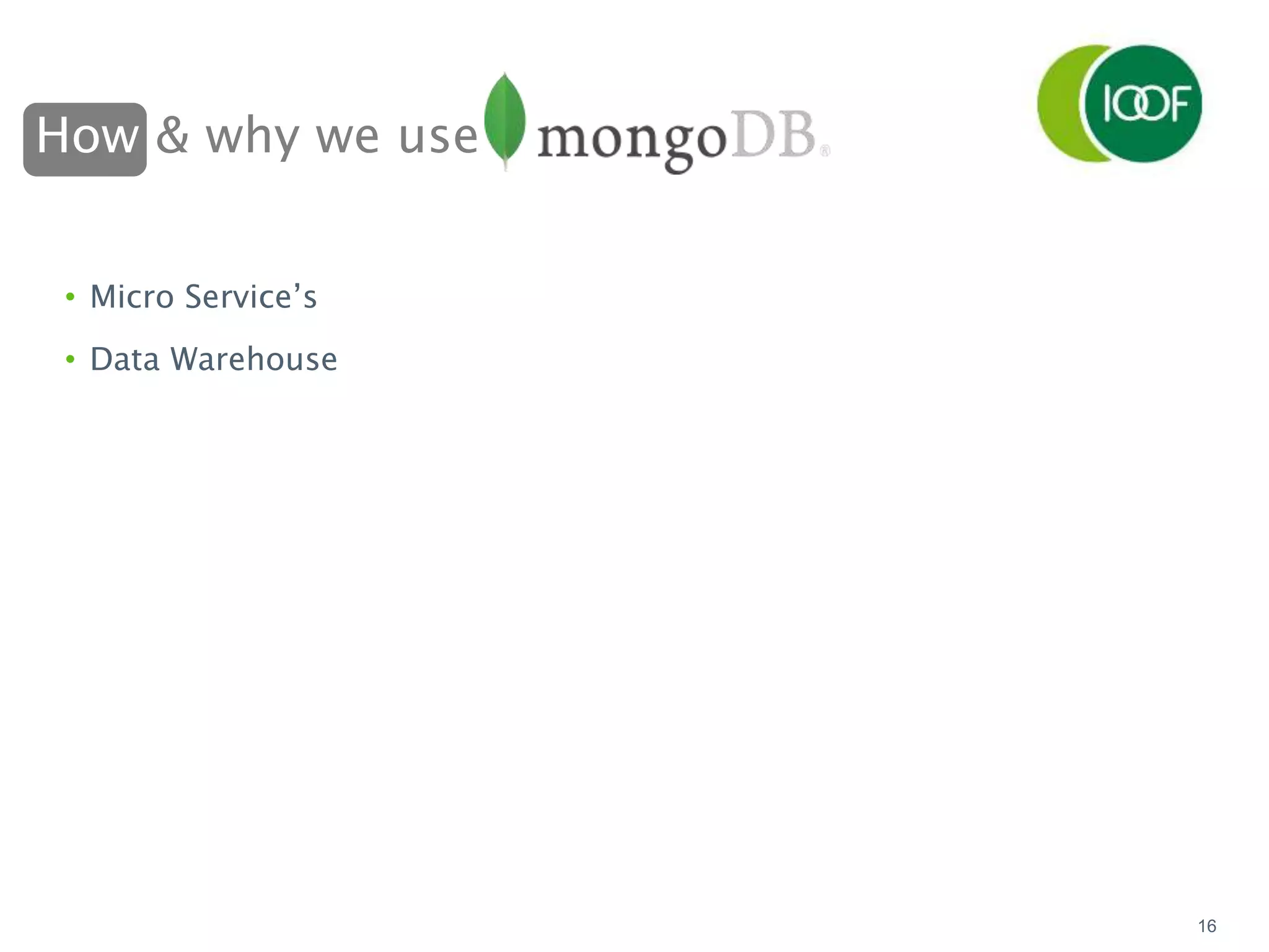 How & why we use
16
• Micro Service’s
• Data Warehouse
 