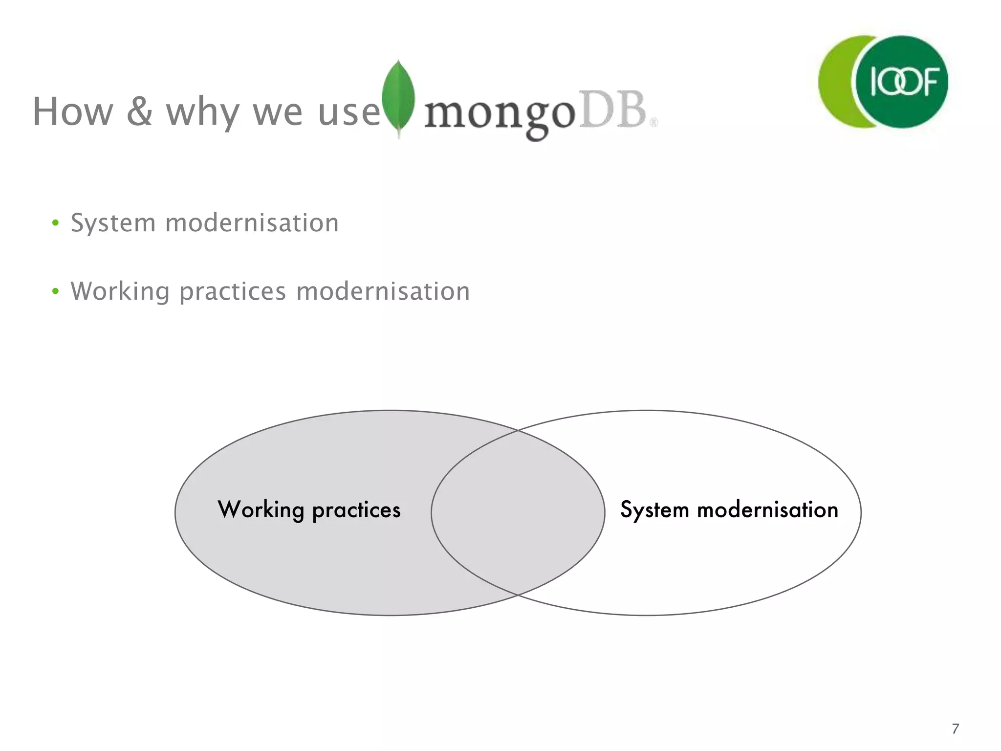 7
How & why we use
• System modernisation
• Working practices modernisation
 