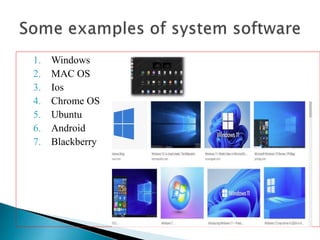 1. Windows
2. MAC OS
3. Ios
4. Chrome OS
5. Ubuntu
6. Android
7. Blackberry
 