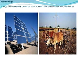 Rural Energy  Energy  from renewable resources in rural areas have made villages self sustainable  