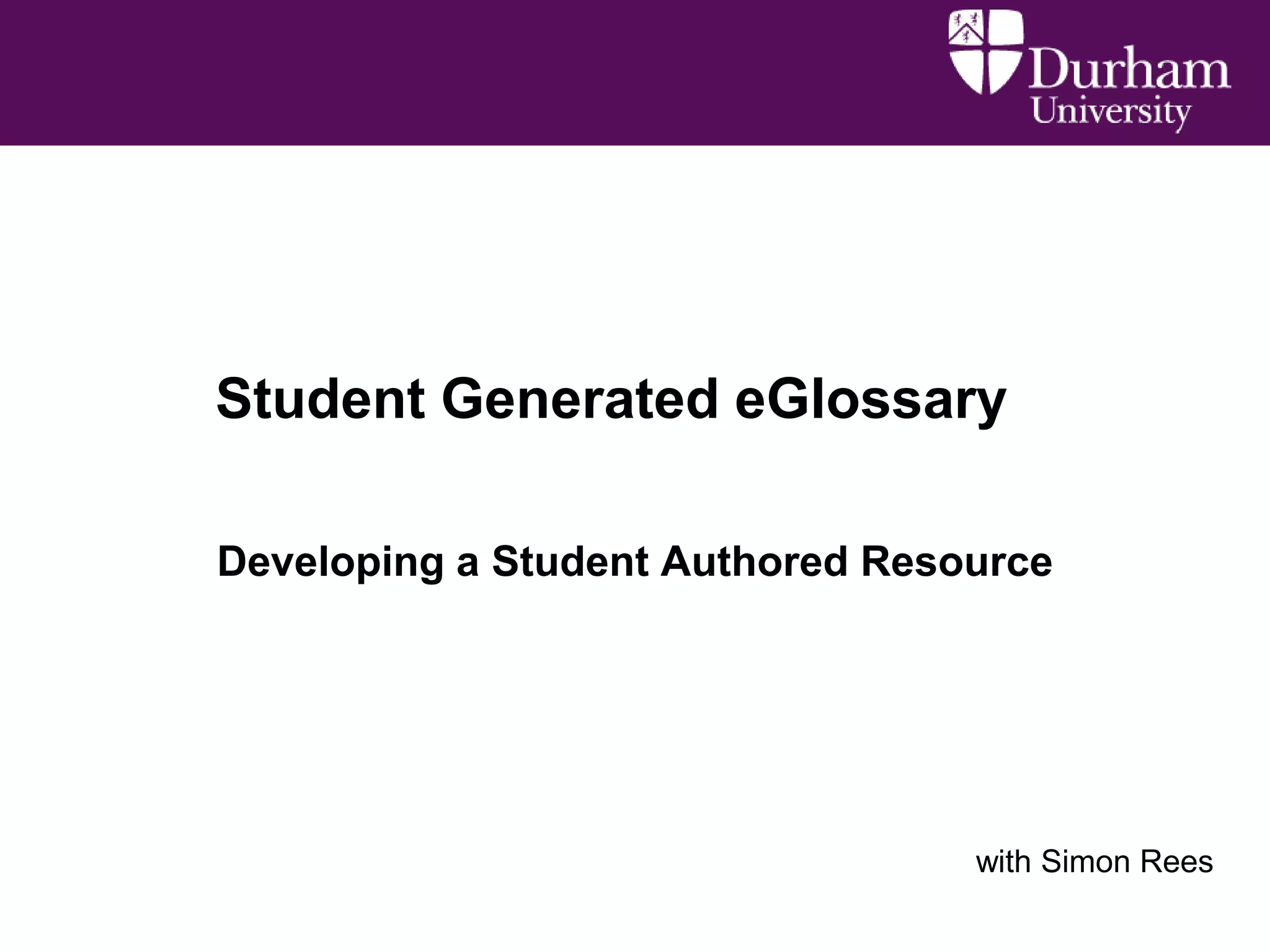 Student Generated eGlossary
Developing a Student Authored Resource

with Simon Rees

 