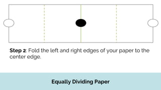 Equally Dividing Paper
Step 3: Fold the left edge of your paper to the two new
edges.
 