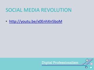 SOCIAL MEDIA REVOLUTION
• http://youtu.be/x0EnhXn5boM

 