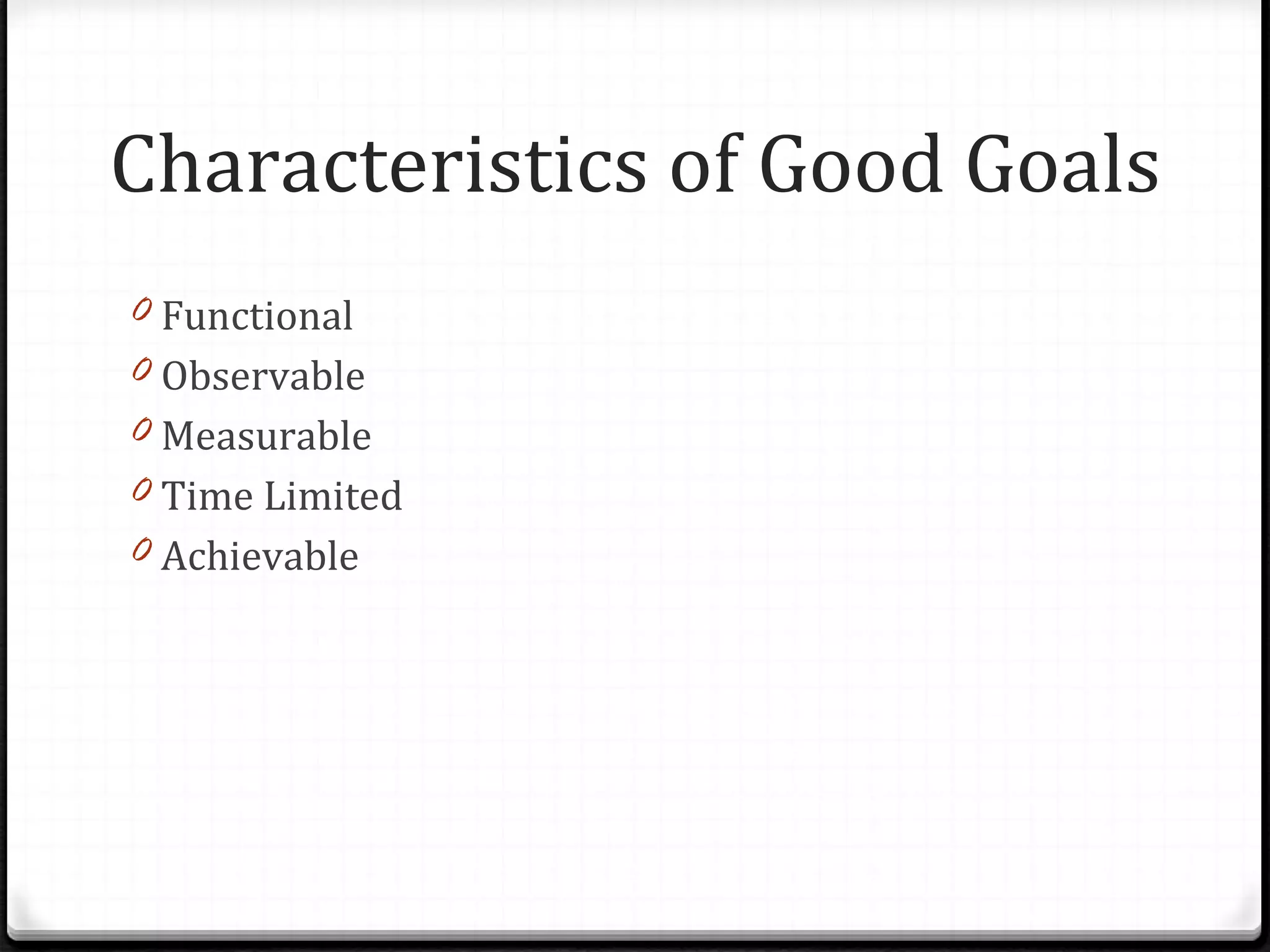 Functional Observable Measurable Time Limited Achievable Characteristics of Good Goals 