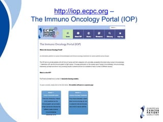 European Cancer Patient Coalition
http://iop.ecpc.org –
The Immuno Oncology Portal (IOP)
 