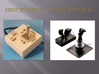 FIRST JOYSTICK LATEST JOYSTICK
 