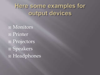  Monitors
 Printer
 Projectors
 Speakers
 Headphones
 