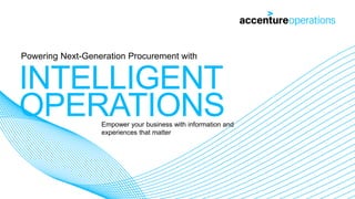 INTELLIGENT
OPERATIONS
Powering Next-Generation Procurement with
Empower your business with information and
experiences that matter
 