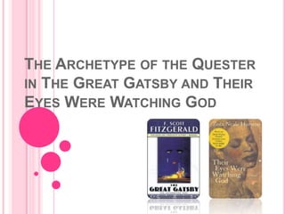 The Archetype of the Quester in The Great Gatsby and Their Eyes Were Watching God 