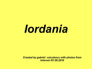 Iordania Created by gabriel  voiculescu with photos from Internet /07.06.2010 
