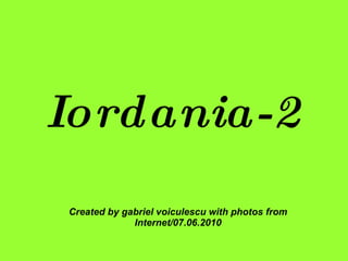 Iordania-2 Created by gabriel voiculescu with photos from Internet/07.06.2010 