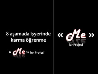 « » ler Projesi
8 aşamada işyerinde
karma öğrenme
« »
ler Projesi
 