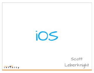 iOS
        Scott
      Leberknight
 