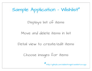 Sample Application - Wishlist                           *




       Displays list of items


   Move and delete items in list


  Detail view to create/edit items


     Choose images for items

                 * http://github.com/sleberknight/wishlist-ios-app
 
