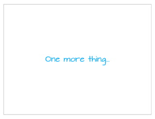 One more thing...
 
