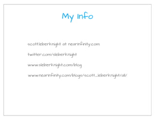 My Info


scott.leberknight at nearinfinity.com

twitter.com/sleberknight

www.sleberknight.com/blog


www.nearinfinity.com/blogs/scott_leberknight/all/
 