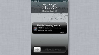 Mobile Learning Month
iOS Distribution and App store
pushing and more
                           - Harish
 