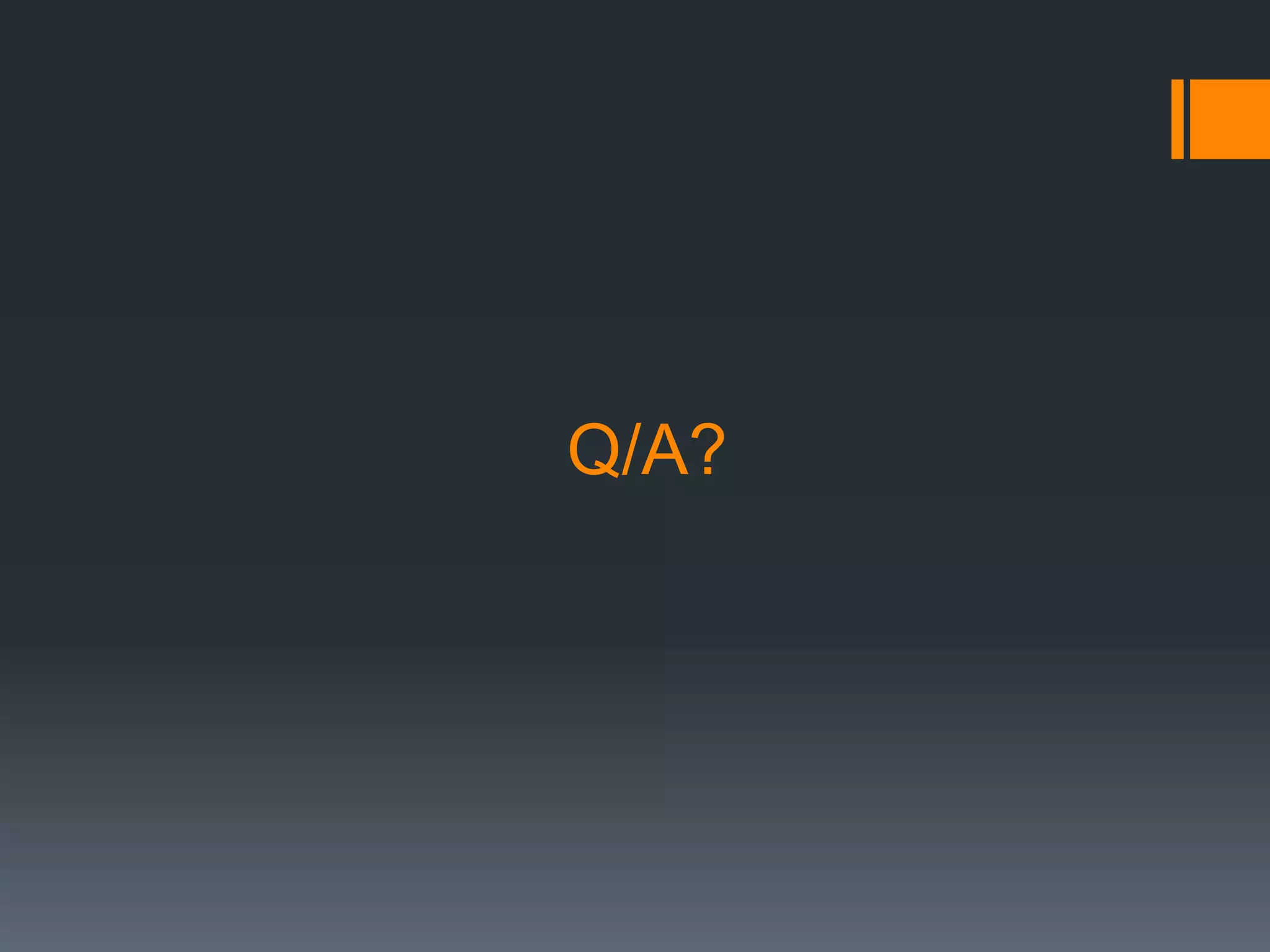 Q/A? 
