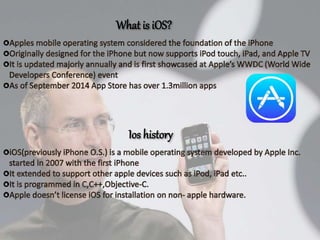 What is iOS?
Ios history
 
