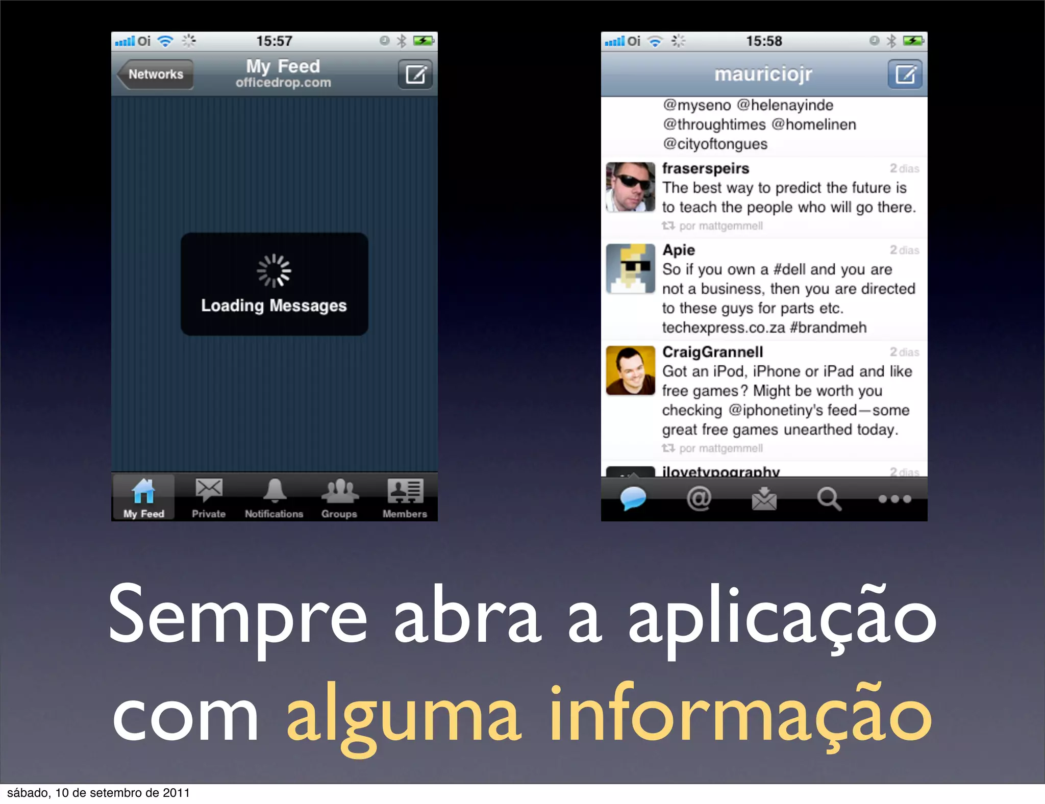 Sempre abra a aplicação
com alguma informação
sábado, 10 de setembro de 2011
 