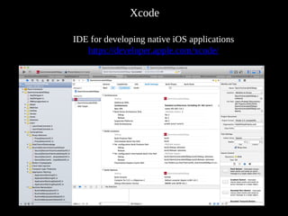 Xcode
IDE for developing native iOS applications
https://developer.apple.com/xcode/
 