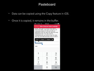 Pasteboard
• Data can be copied using the Copy feature in iOS.
• Once it is copied, it remains in the buffer.
 