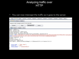 Analyzing traffic over
HTTP
• You can now intercept the traffic as it goes to the server.
 
