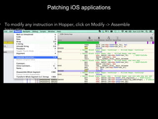 Patching iOS applications
• To modify any instruction in Hopper, click on Modify -> Assemble
Instruction.
 