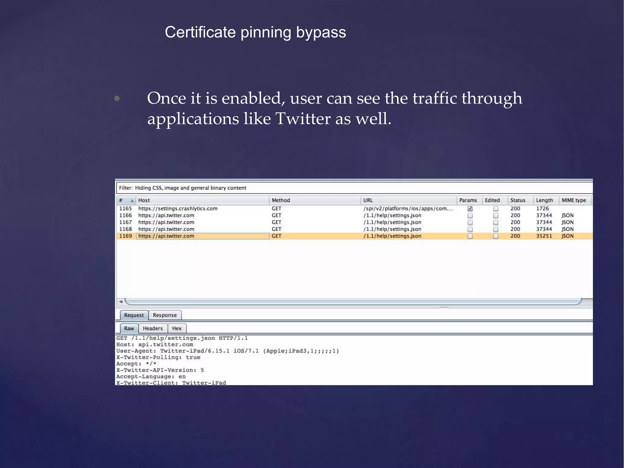Certificate pinning bypass • Once it is enabled, user can see the traffic through applications like Twitter as well. 