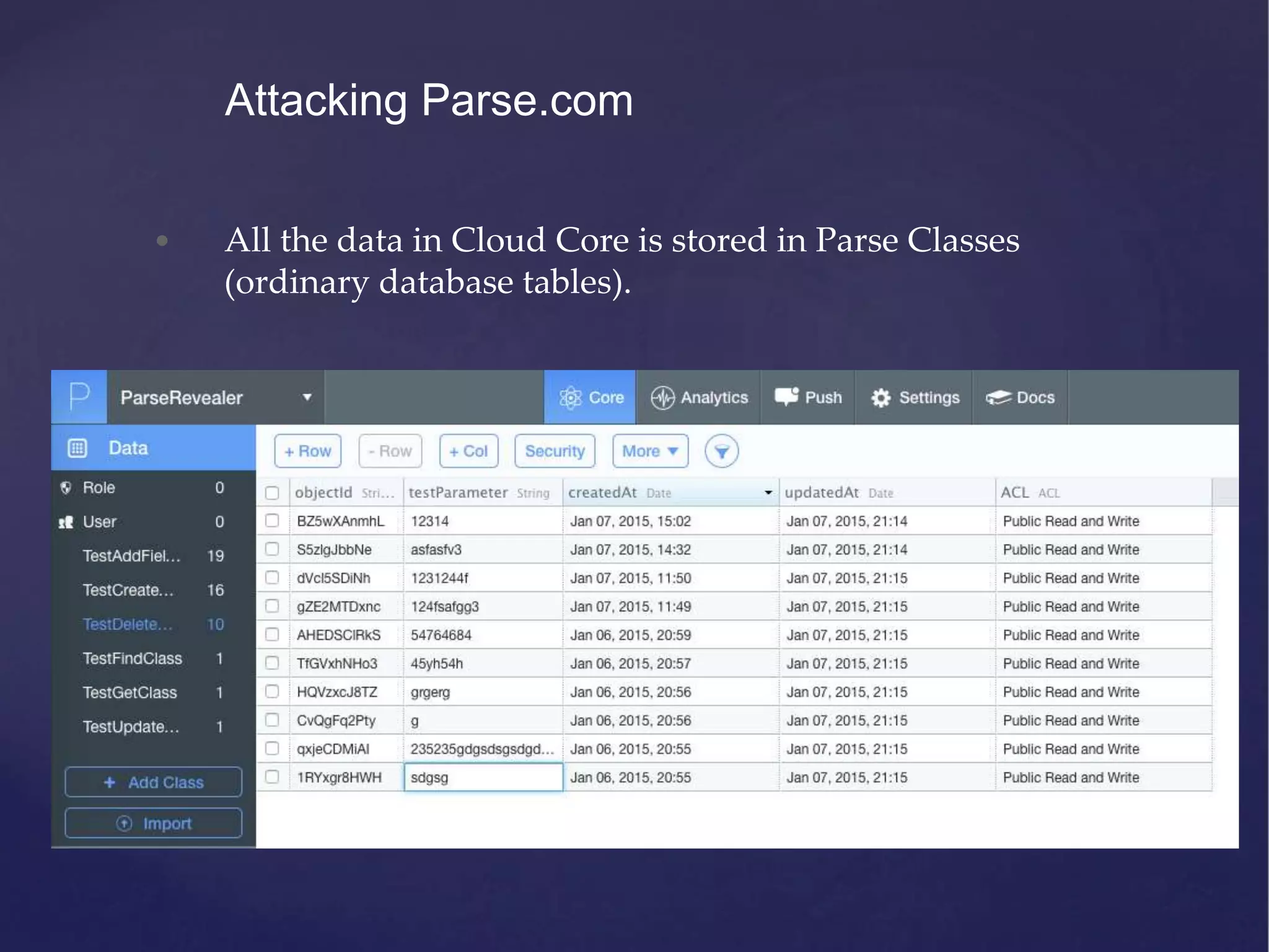 • All the data in Cloud Core is stored in Parse Classes (ordinary database tables). Attacking Parse.com 