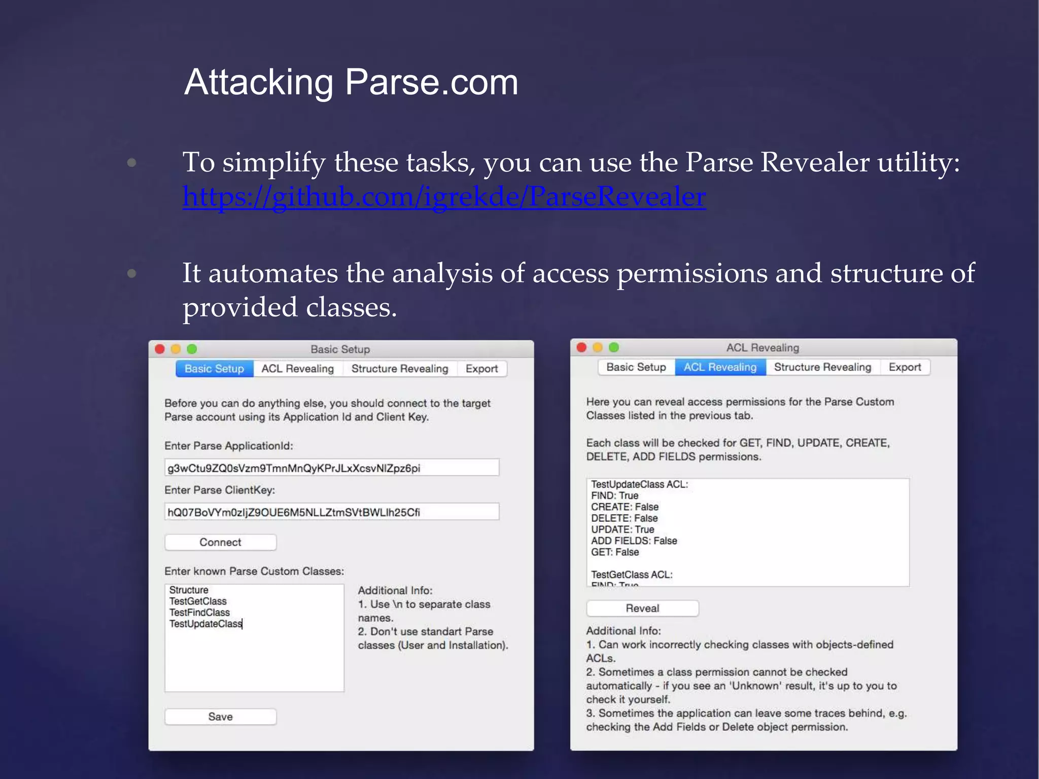 • To simplify these tasks, you can use the Parse Revealer utility: https://github.com/igrekde/ParseRevealer • It automates the analysis of access permissions and structure of provided classes. Attacking Parse.com 