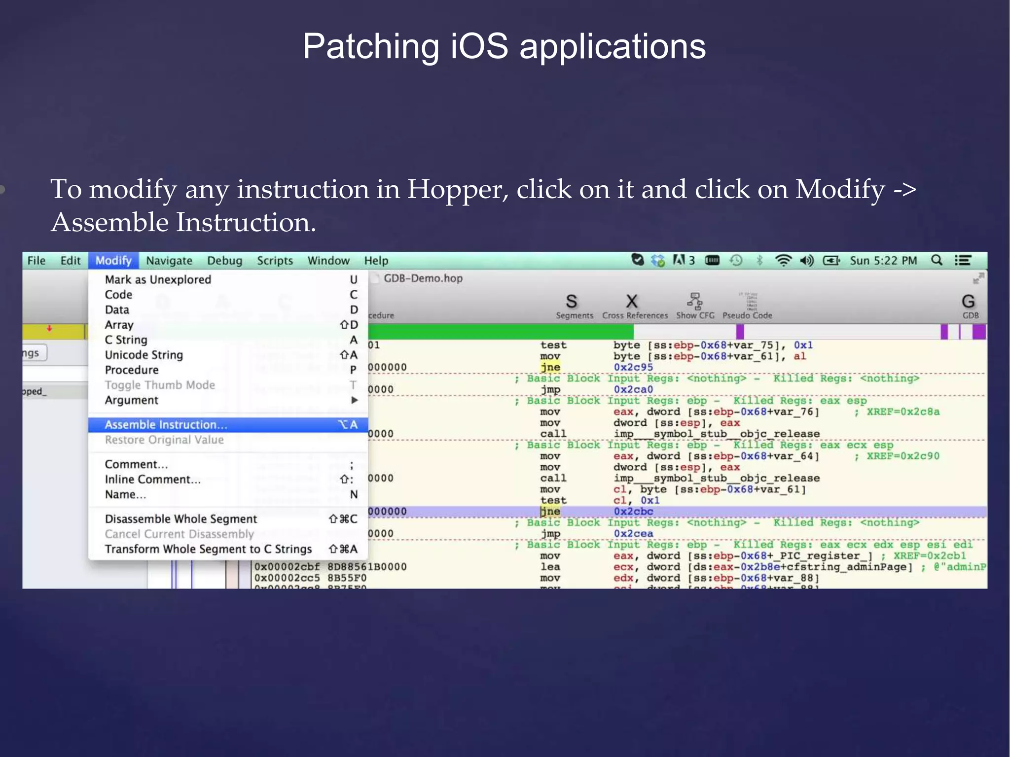 Patching iOS applications • To modify any instruction in Hopper, click on it and click on Modify -> Assemble Instruction. 