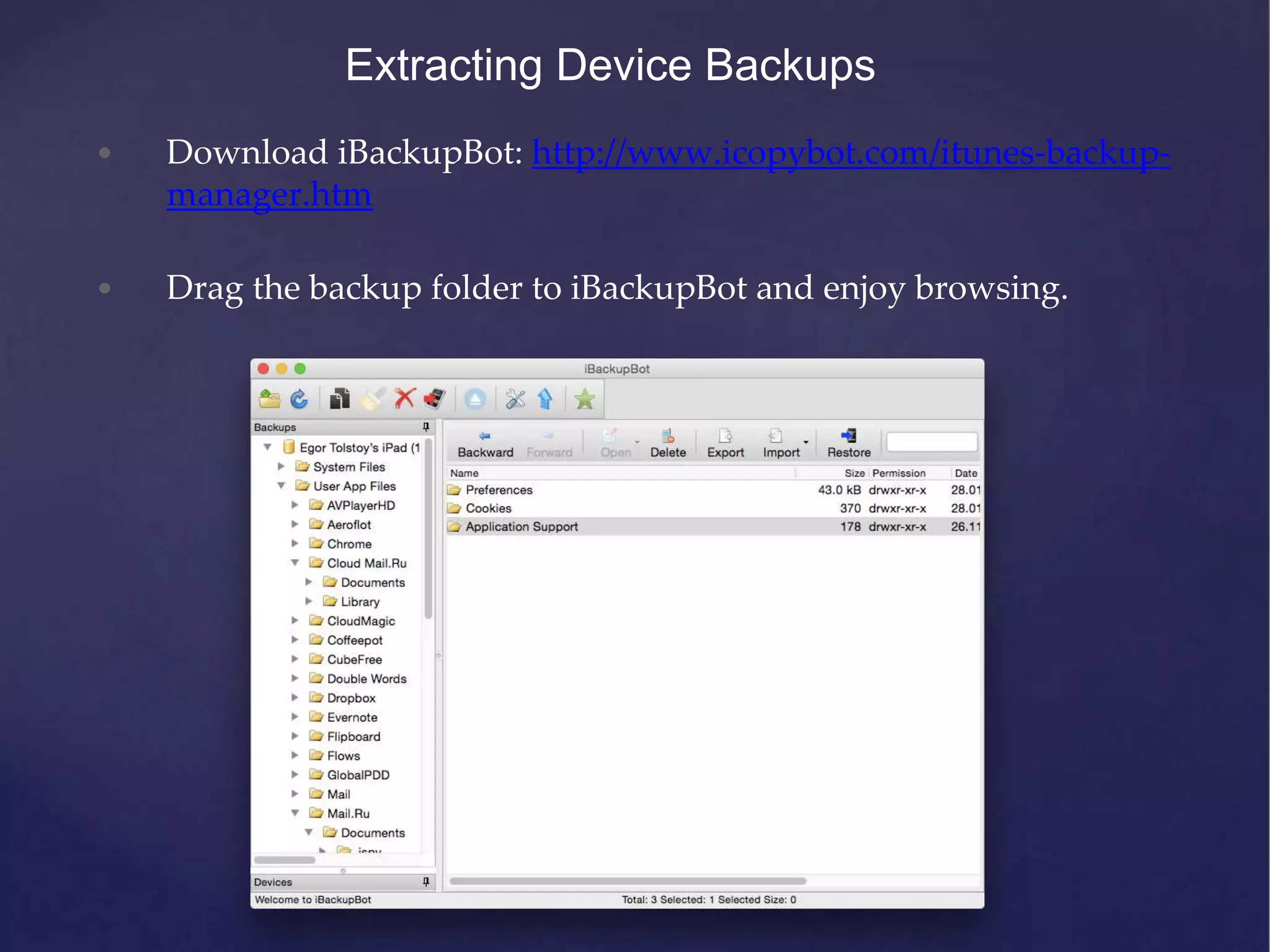 Extracting Device Backups • Download iBackupBot: http://www.icopybot.com/itunes-backup- manager.htm • Drag the backup folder to iBackupBot and enjoy browsing. 