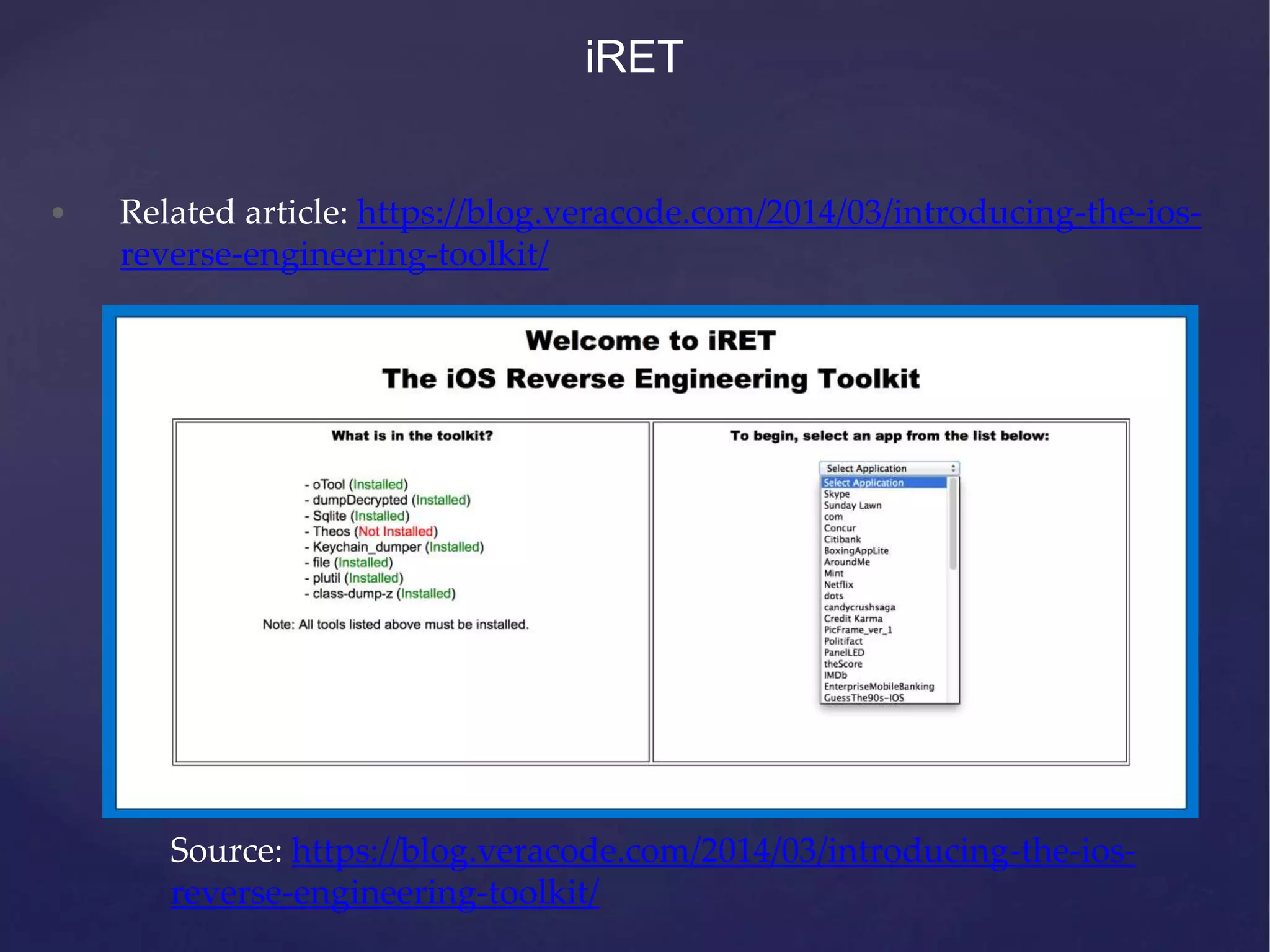 iRET Source: https://blog.veracode.com/2014/03/introducing-the-ios- reverse-engineering-toolkit/ • Related article: https://blog.veracode.com/2014/03/introducing-the-ios- reverse-engineering-toolkit/ 