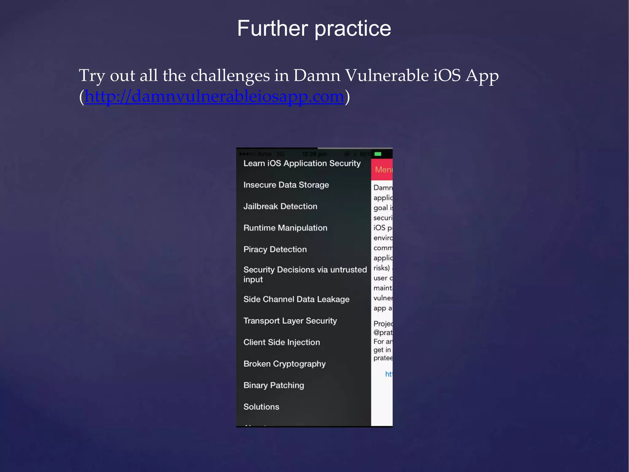 Further practice Try out all the challenges in Damn Vulnerable iOS App (http://damnvulnerableiosapp.com) 