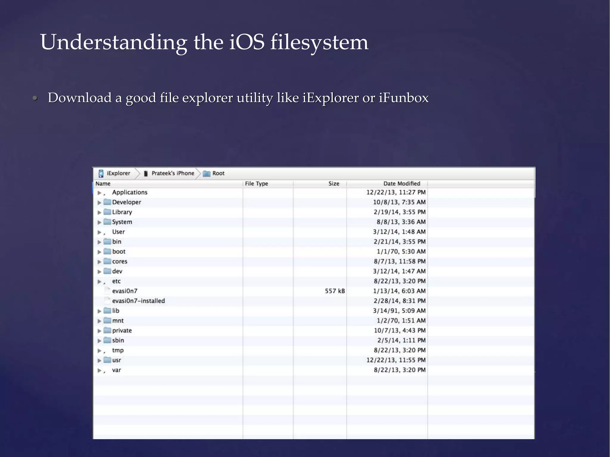 • Download a good file explorer utility like iExplorer or iFunbox Understanding the iOS filesystem 