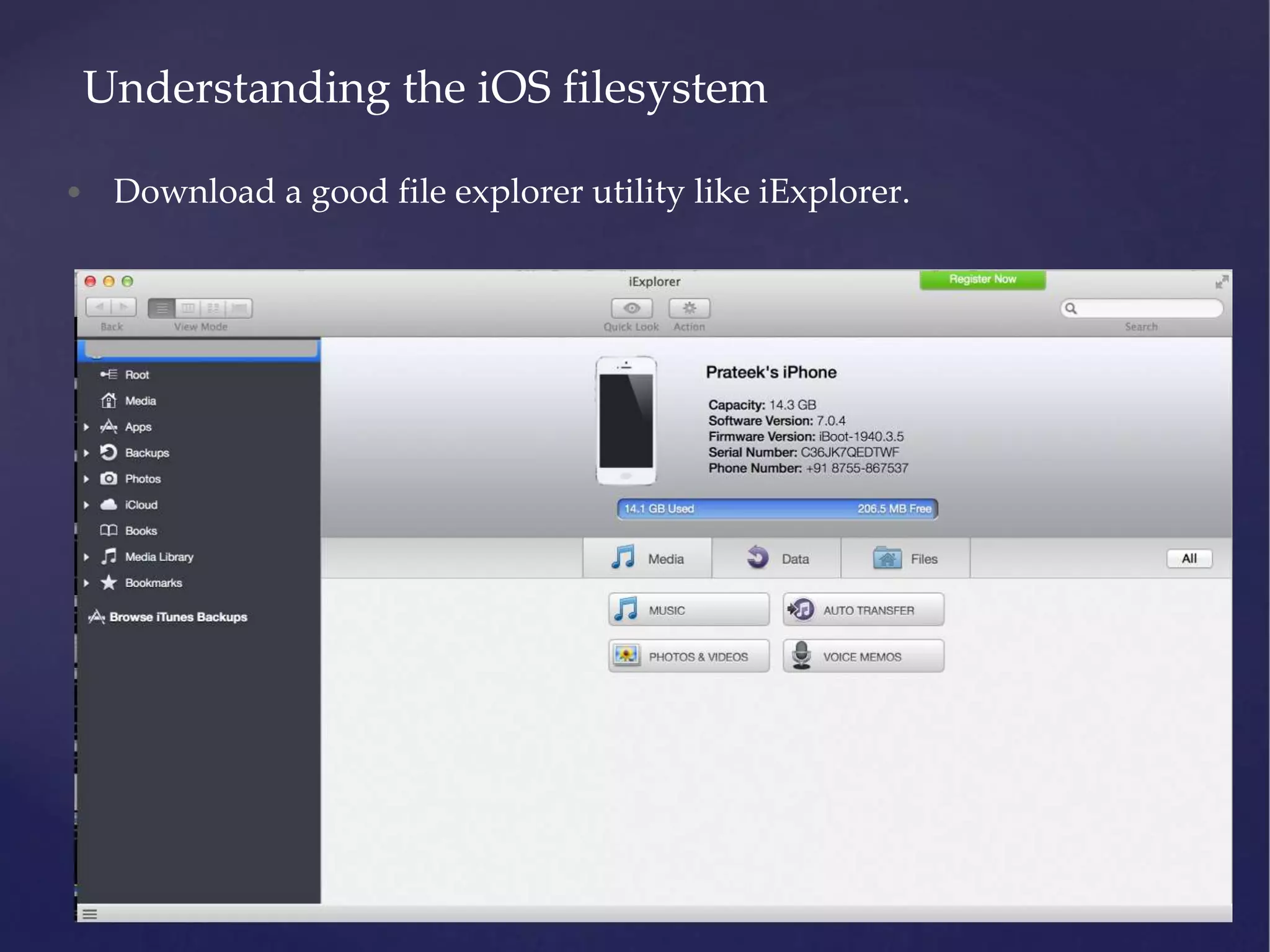 • Download a good file explorer utility like iExplorer. Understanding the iOS filesystem 