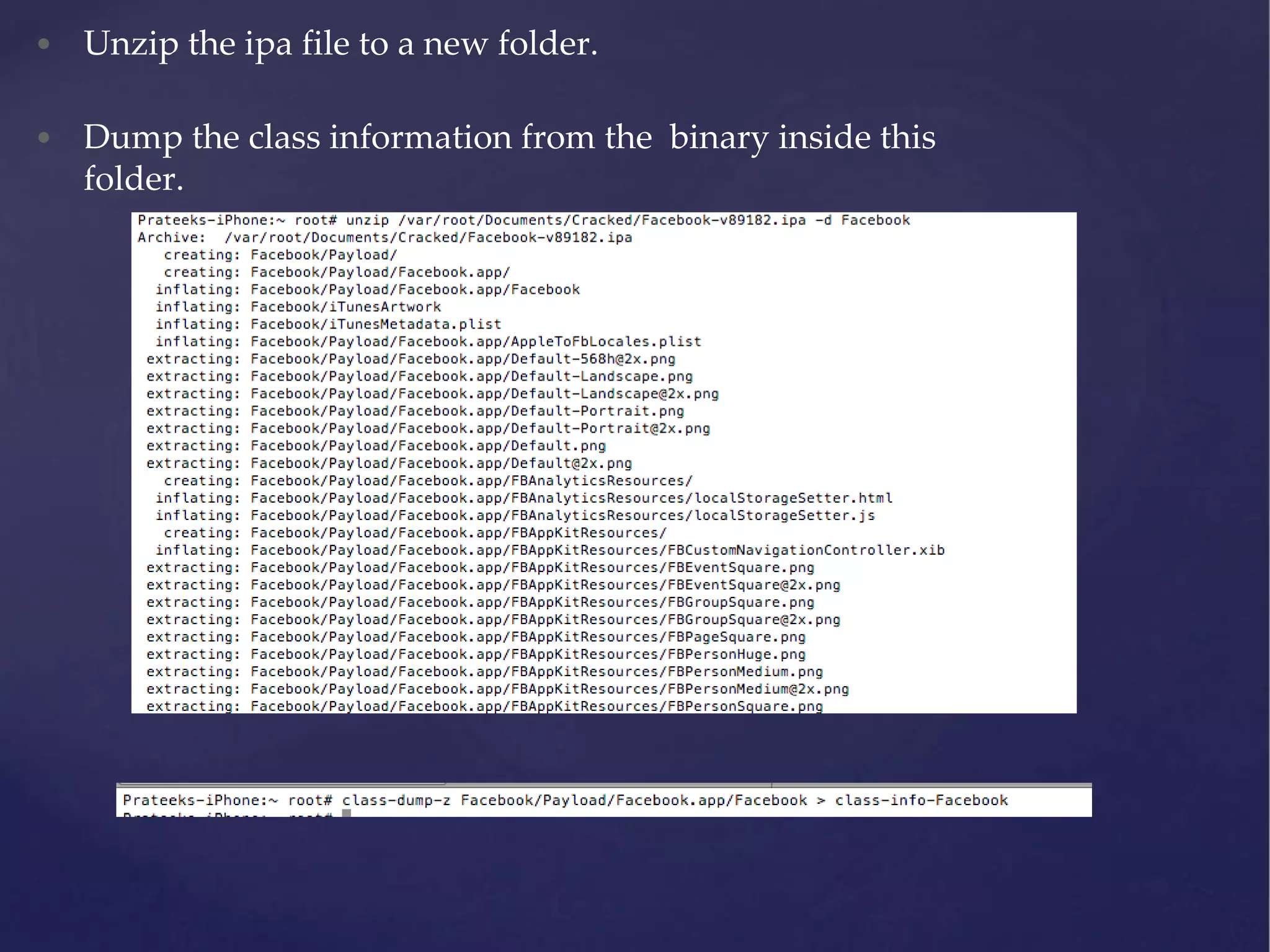 • Unzip the ipa file to a new folder. • Dump the class information from the binary inside this folder. 