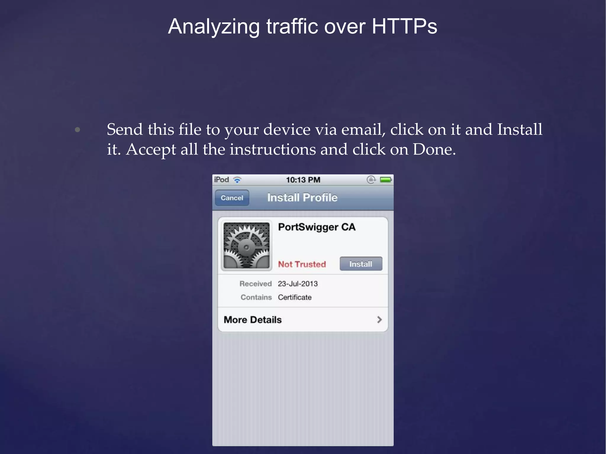 Analyzing traffic over HTTPs • Send this file to your device via email, click on it and Install it. Accept all the instructions and click on Done. 