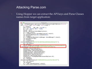 • Using Hopper we can extract the API keys and Parse Classes
names from target application:
Attacking Parse.com
 