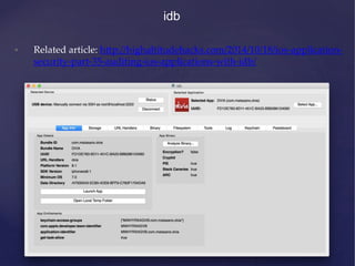 idb
• Related article: http://highaltitudehacks.com/2014/10/18/ios-application-
security-part-35-auditing-ios-applications-with-idb/
 