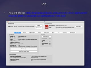 idb
• Related article: http://highaltitudehacks.com/2014/10/18/ios-application-
security-part-35-auditing-ios-applications...