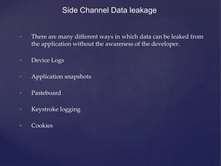 Side Channel Data leakage
• There are many different ways in which data can be leaked from
the application without the awa...
